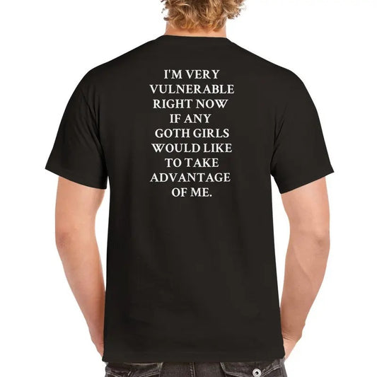 I'm Very Vulnerable Right Now If Any Goth Girls Would Like To Take Advantage Of Me Shirt, Funny Shirt, Quote Sarcastic Shirt, Classic Man Tee Shirt, Menswear Gifts For Him