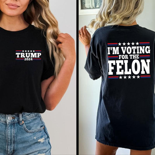 I'm Voting For The Felon Comfort Colors Trump Vance 2024 T-Shirt, Donald Trump Women's Top, Patriotic T-Shirt for Political Gifts - Womenswear