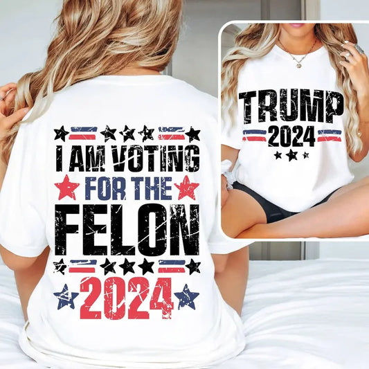 I'm Voting For The Felon Shirt, Trump for President 2024 Shirt, Republican 2024,Fix America Again Shirt