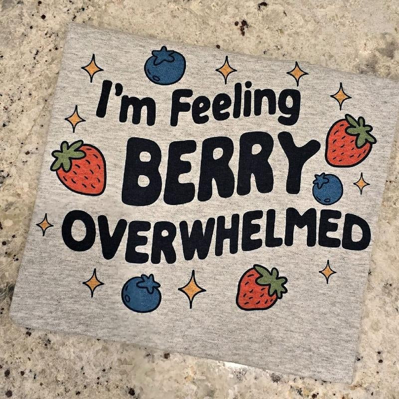 I'm feeling berry overwhelmed Graphic Tee