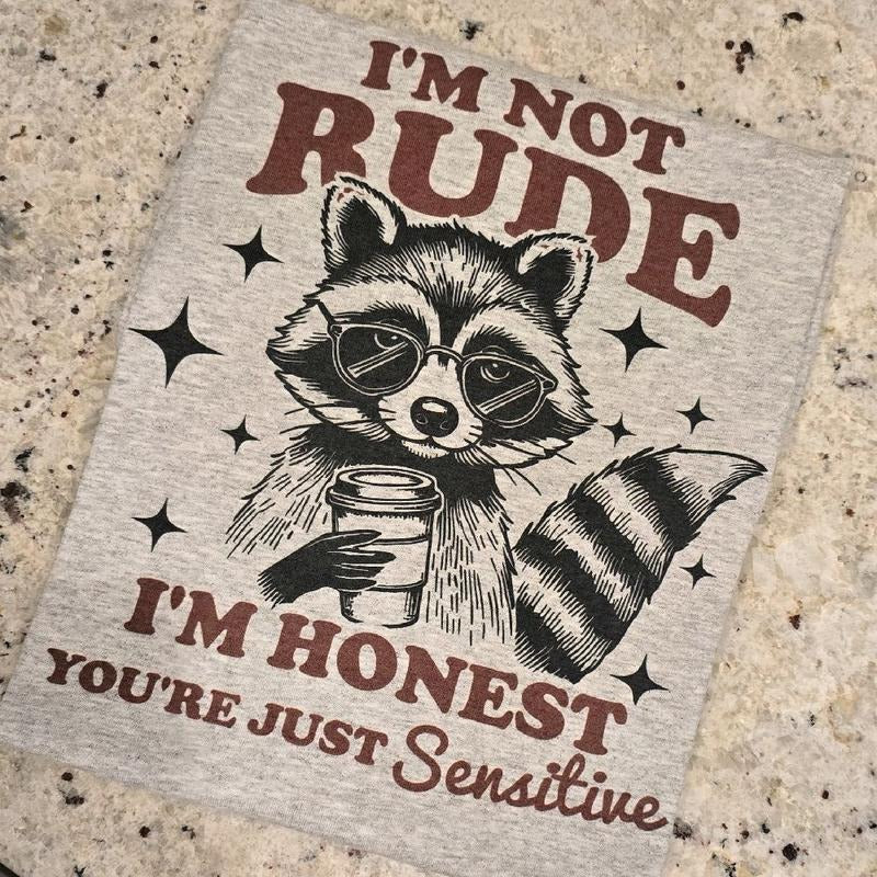 I'm not rude I'm honset you're just sensitive Graphic Tee