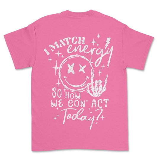 I match Energy How are we going to act T-shirt Casual Comfortable Fabric Soft Top Womenswear Graphic T Shirt