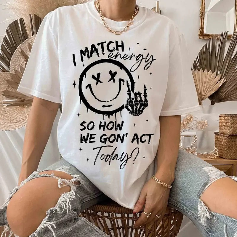 I match energy Shirt, Energy Shirt, Funny quote Shirt, Sassy Shirt, Hustler Shirt, Skeleton Snarky Shirt, Retro Sarcastic Funny Shirt for Sublimation