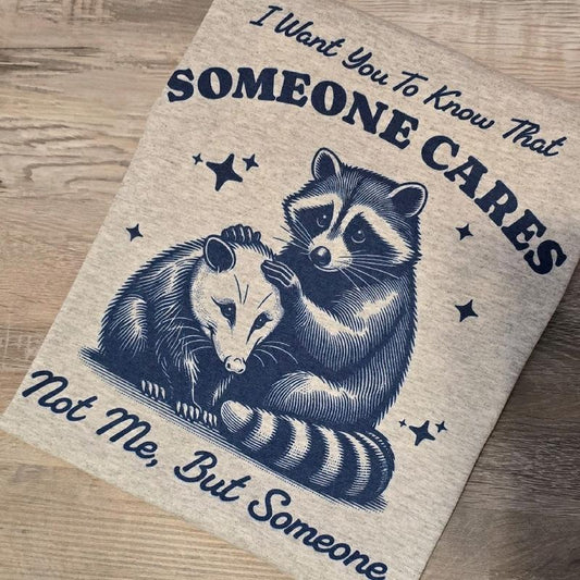 I want you to know that someone cares not me but someone Graphic Tee or Sweatshirt