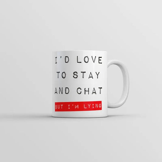 Id Love to Stay and Chat But Im Lying Mug Funny Sarcastic Saying Novelty Coffee Cup-11oz Funny Coffee Mugs Ceramic Printed Drinkware Cup