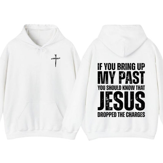 If You Bring Up My Past You Should Know That Jesus Dropped The Charges T-Shirt, Hoodie - Graphic Christian Shirt, Cotton Casual Street Style Crew Neck Short Sleeve Vacation Outfits For Jesus Lovers