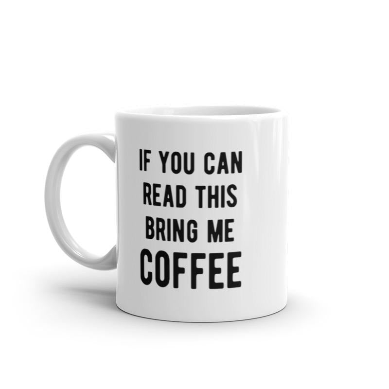 If You Can Read This Bring Me Coffee Mug Funny Caffeine Lovers Novelty Cup-11oz Funny Coffee Mugs Ceramic Printed Drinkware Cup