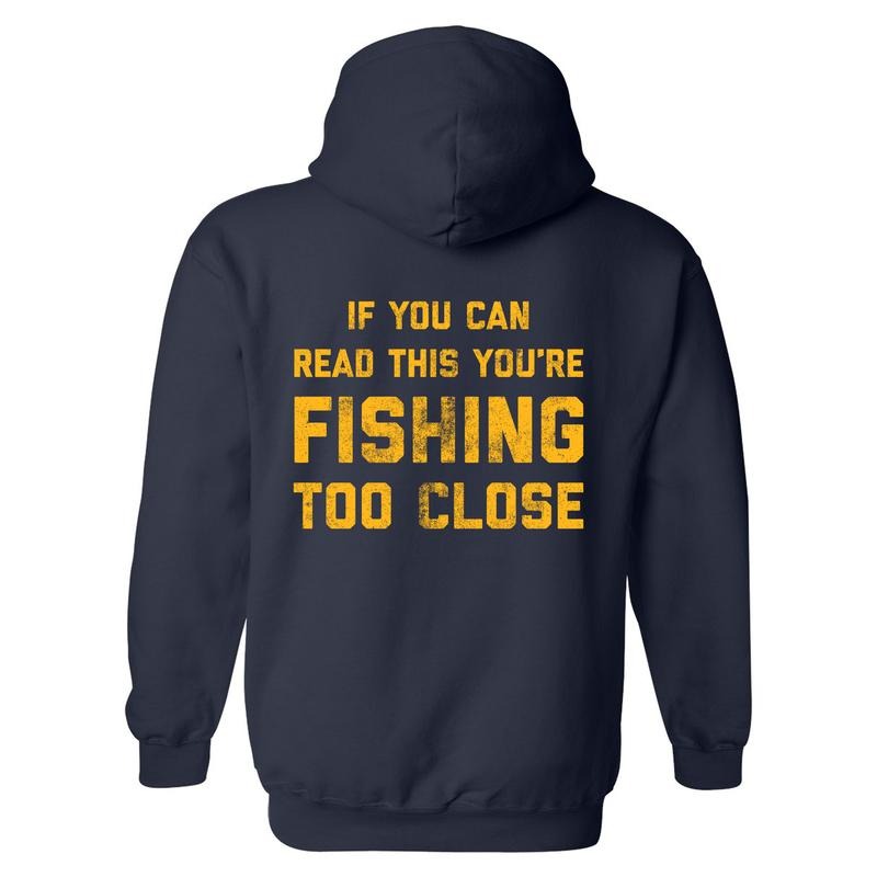 If You Can Read This Youre Fishing Too Close Unisex Hoodie Funny Novelty Sweatshirt Funny Hoodies Fishing Hoodie Funny Fishing Pullover Novelty Sweatshirt Navy