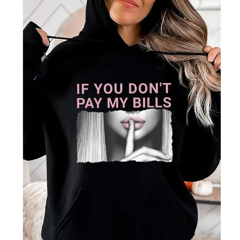 If You Don't Pay My Bills Funny Hoodie Casual Street Style Fleece Fabric Pullover Hooded Sweatshirt for Women for Men, Perfect Gift
