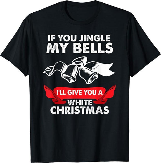 If You Jingle my Bells Funny Adult X-Mas T-Shirt | Heavy Cotton, Size S-3XL, FAST SHIPPING
