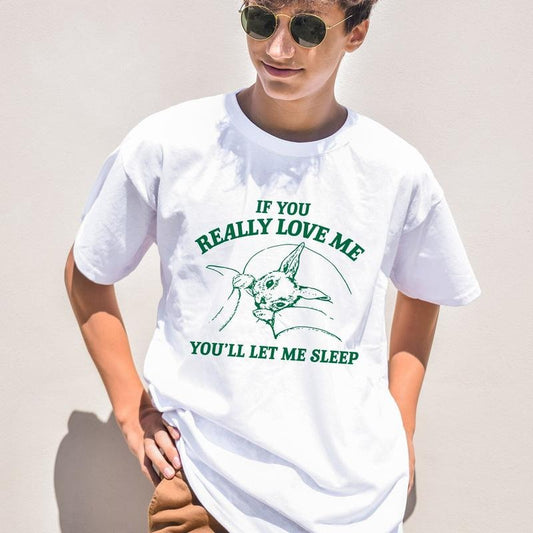If You Love Me, You'll Let Me Sleep T Shirt, Introvert T Shirt, Meme T Shirt, Vintage Graphic Tee, Unisex T Shirt, Unisex T-Shirt, Short Sleeve Tee Shirt, Gifts For Women, Gifts For Christmas Birthday Mothers Day Anniversary Classic Menswear Top Underwear