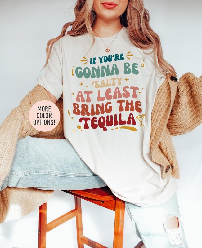 If You're Gonna Be Salty At Least Bring The Tequila Shirt Funny Drinking Shirt Martini Lover Shirt Drinking Buddy Shirt tequila sweatshirt