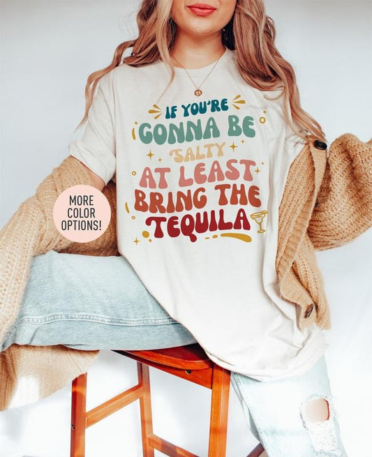 If You're Gonna Be Salty At Least Bring The Tequila Shirt Funny Drinking Shirt Martini Lover Shirt Drinking Buddy Shirt tequila sweatshirt