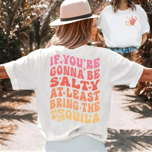 If You're Gonna Be Salty At Least Bring The Tequila Shirt, Funny Tequila Front And Back Shirt, Funny Drinking Quote T-Shirt, Trendy vintage T-shirt, sweater and Hoodie cotton shirt