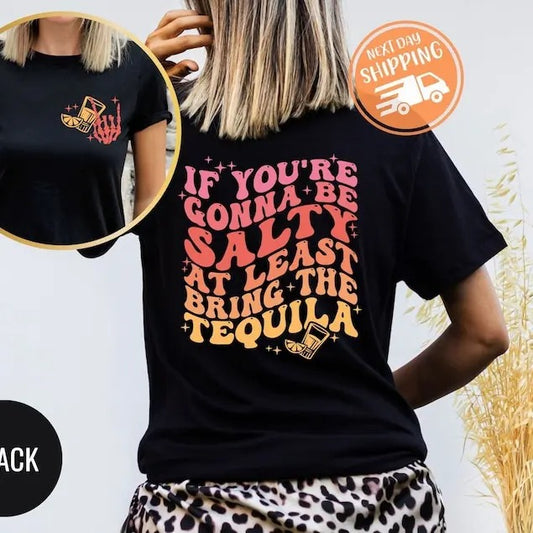 If You're Gonna Be Salty At Least Bring The Tequila Shirt, Funny Tequila Shirt, Funny Drinking Quote Tshirt, Trendy vintage T-shirt, sweater and Hoodie cotton shirt