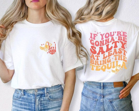 If You're Gonna Be Salty At Least Bring The Tequila t-Shirt, Funny Tequila Shirt, Funny Drinking Quote Tshirt, Trendy vintage T-shirt, sweater and Hoodie cotton shirt