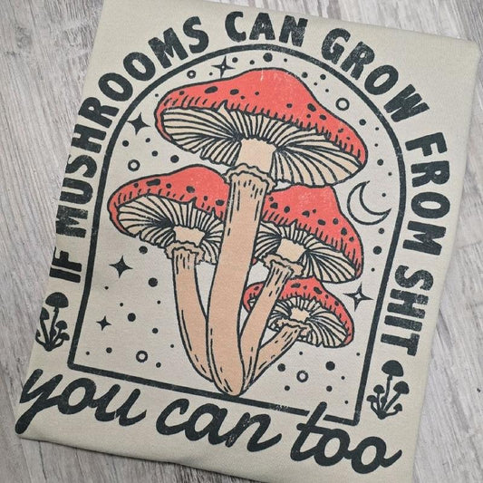 If mushrooms can grow you can too Graphic Tee or Sweatshirt shirts women