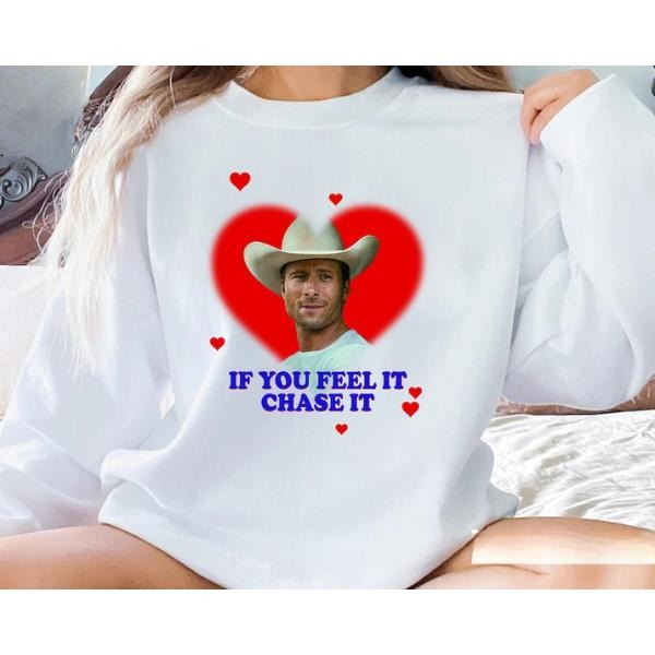 If you feel it chase it Glen Powell as Tyler Owens Twisters, Sweatshirt, Vintage Sweatshirt