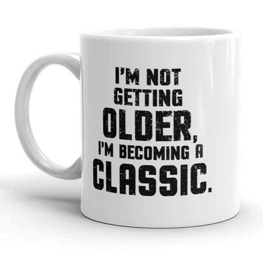 Im Not Getting Older Im Becoming Classic Funny Coffee Mug - 11oz Funny Coffee Mugs Ceramic Printed Drinkware Cup