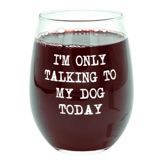 Im Only Talking to My Dog Today Wine Glass Funny Sarcastic Puppy Lover Novelty Cup-15 oz Funny Wine Glass Sarcastic  Funny Dog  Novelty White Standard