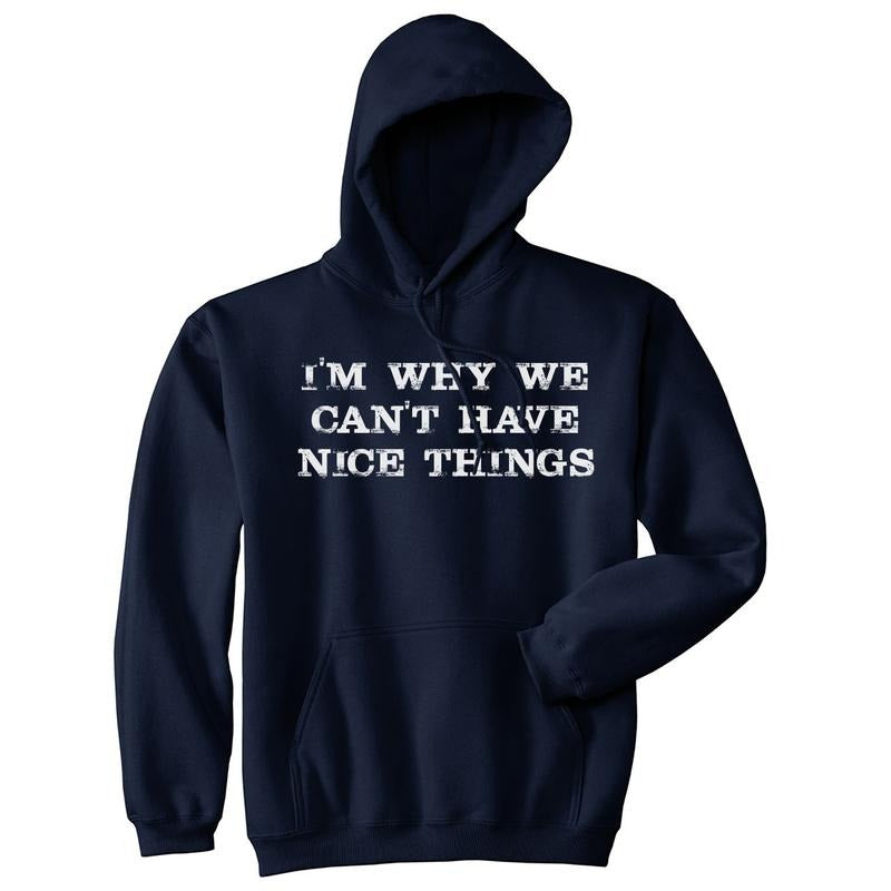 Im Why We Cant Have Nice Things Funny Mocking Unisex Pull Over Hoodie Funny Hoodies Funny Sarcastic Pullover Novelty Sweatshirt Navy