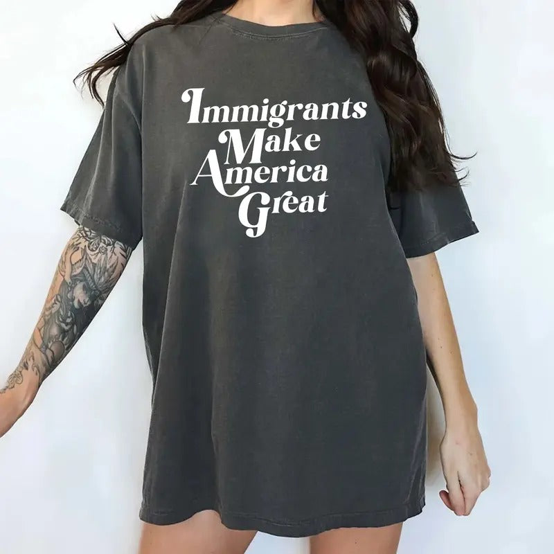 Immigrants Make America Great Comfort Colors Shirt, Pro Immigration T-shirt, Support Immigration Shirt, Social Activist Clothing