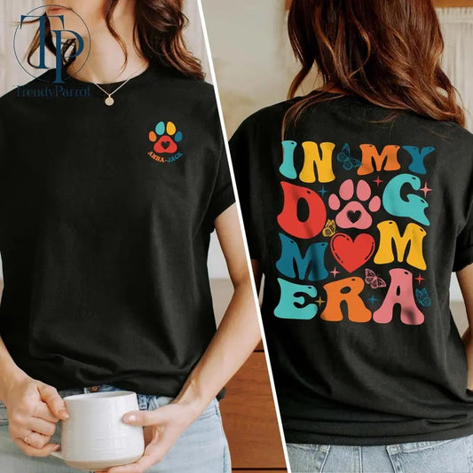 In My Dog Mom Era Sweatshirt Custom Dog Mom Era Shirt Dog Mom Shirt Gift For Dogmom Dogmom Gift For Her Funny Mom Teemom Birthday Gift TK43GN