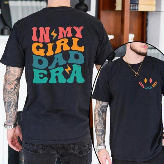 In My Girl Dad Era 2 Sides T-shirt, Girl Dad Shirt, New Dad Gift, Funny Father's Day Tee for Men