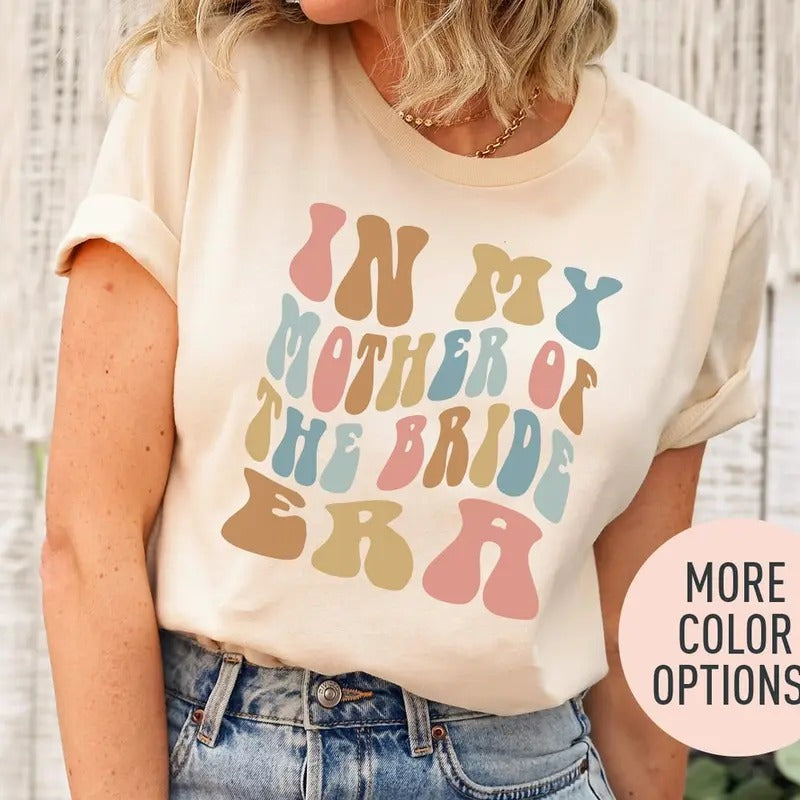 In My Mother of the Bride Era Shirt, Retro Wedding Shirt for Mom, Bridal Party Shirt for Mom
