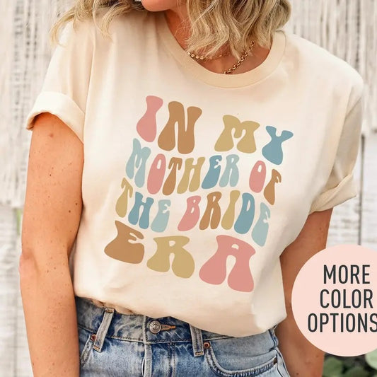 In My Mother of the Bride Era Shirt, Retro Wedding Shirt for Mom, Bridal Party Shirt for Mom