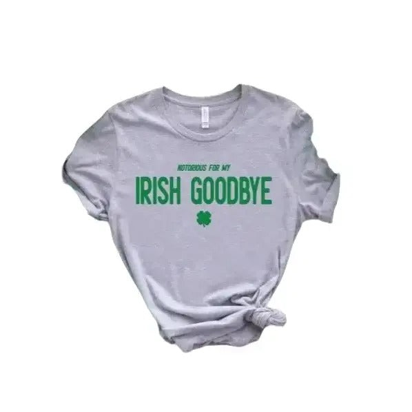 Irish Goodbye Shirt,Notorious For My Shirt, St Patricks Day Shirt, Drinking Shirt,St Paddys Gift, Lucky Shamrock Shirt Gift, Gift For Woman Men, Gifts For Saint Patrick's Day Sweater, Short Sleeve Tee Shirt Classic Menswear