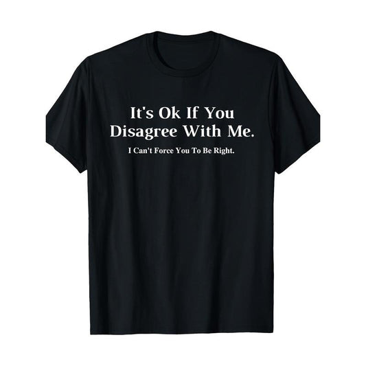 It doesn't matter if you don't agree with me - graphic novelty humorous fun T-shirt Made in USA