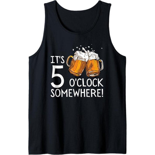 It's 5 O'clock Somewhere Beer Drinks Happy Hour Tank Top
