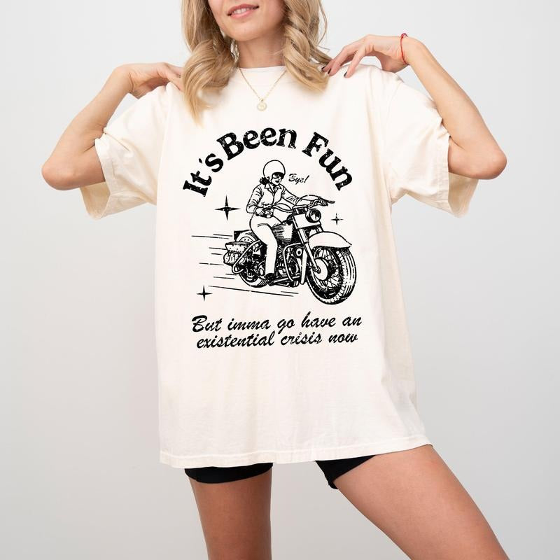 It's Been Fun, Extential Crisis, Funny, Aesthetic, Meme, Motorcycle, Tshirt, Women's Comfort Color Tee, Tshirt