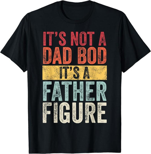It's Not A Dad Bod It's A Father Figure, Funny Retro Vintage T-Shirt