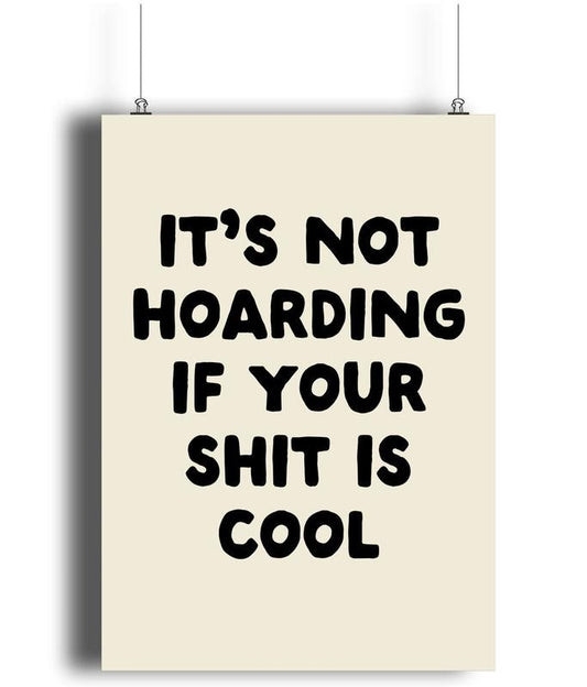 It's Not Hoarding If Your Shit Is Cool Matte Art Print, Monochrome Decor, Typographic Print, Sweary Print, Housewarming Gift, Gifts For Bestie Sister Bedroom Decor, Poster Prints No Frame, Wall Art Room Decor, Art Posters, Gifts For Birthday