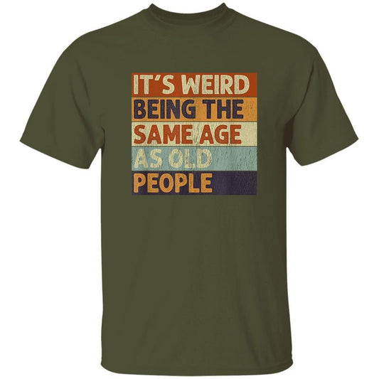 It's Weird Being The Same Age As Old People T-Shirt, Retro Sarcastic Humor Tee, Funny Aging Joke Shirt, Vintage Style Graphic Tee, Unisex Casual T-Shirt