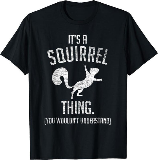 It's a Squirrel thing - Funny Animal Of The Forest Squirrel T-Shirt | Unisex Cotton Tee, Short Sleeve, Size S-5XL