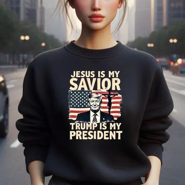 Jesus Is My Savior Trum Is My President Sweatshirt, Elect Trum 2024 Shirt, Victorious Trump shirt, Taking America Back, Pro-Trump Pullover