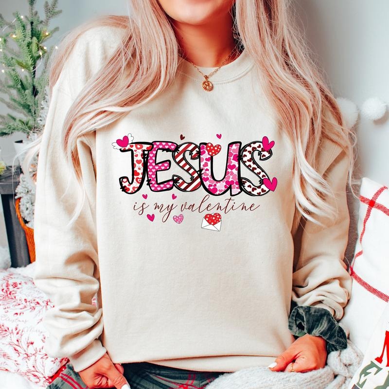 Jesus Is My Valentine Sweatshirt, Valentines Day Shirt, Christian Shirt, Valentine Bible Verse Sweatshirt, Christian Gift, Valentines Sweatshirt, Gifts For Lovers, Long Sleeve Crewneck Shirt, Valentines Gifts For Men Women Fit Unisex