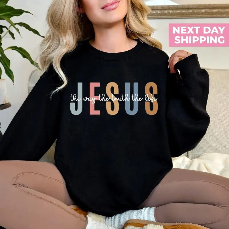 Jesus The Way The Truth The Life Sweatshirt, Religious Tee, Faith Hoodie, Bible Verse, Jesus Lover, Christian Hoodie Casual Cotton Knit Womenswear Fabric Jersey