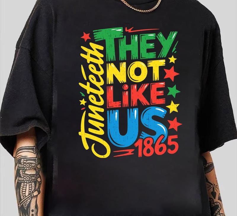 Juneteenth 1865 They Not Like Us Tee T-Shirt Streetwear Graphic Comfy Cotton