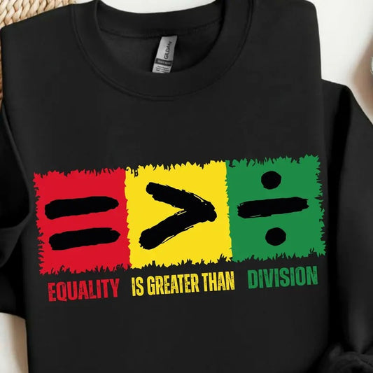 Juneteenth Equality is Greater Than Division Sweater, Black History Shirt, Juneteenth Tee, Black History Month Shirt, African American Shirt