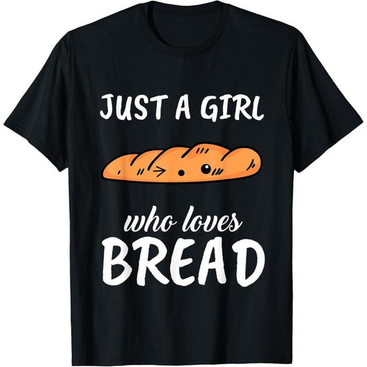Just A Girl Who Loves Bread Clothes Outfit Gift Bread T-Shirt made in usa