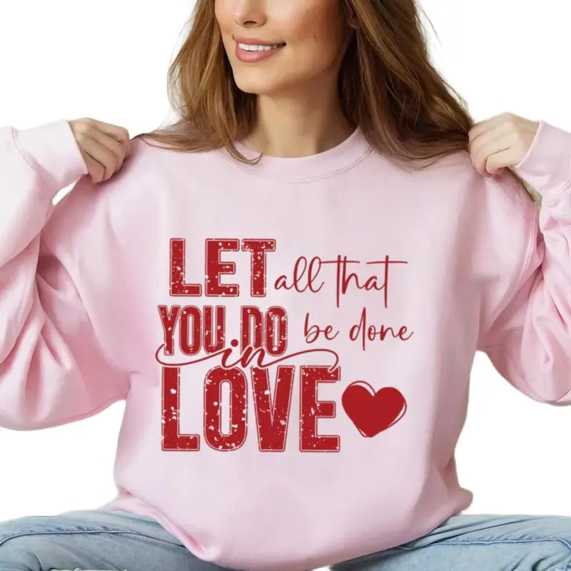 Let All That You Do Be Done In Love Sweathirt, Valentine's Day Gift, Christian Gift, Faith Based Christian Hoodie, Unisex Crewneck Pullover Tee, Casual Clothing