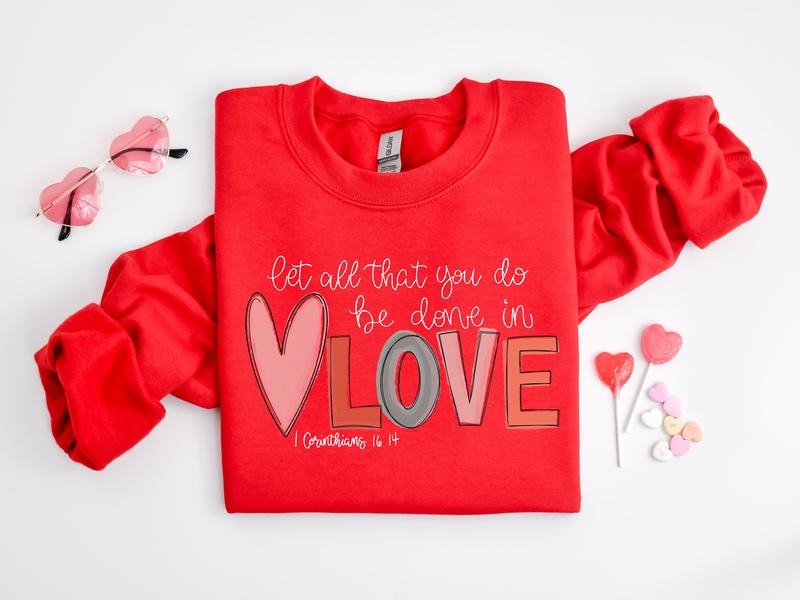 Let All That You Do Be Done In Love Sweatshirt, Valentines Day Shirt For Women, Cute Valentine Day Sweatshirt, Valentine's Day Gift, Valentines Sweatshirt, Valentines Present Ideas, Gifts For Valentines Day Fitted Soft Crewneck Long Sleeve