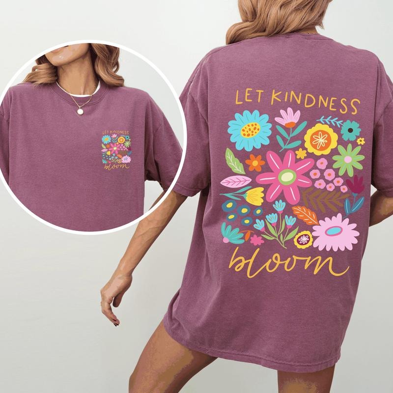 Let Kindness Bloom, Front and Back, Positivity, Mental Health, Comfort Colors T-Shirt, Women's Comfort Colors Tee