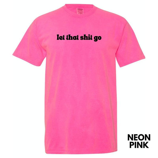 Let That Sh*t Go Comfort Colors T-Shirt 'NLB'