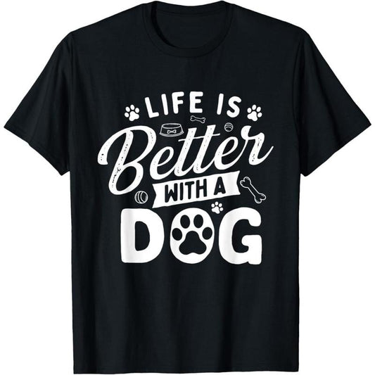 Life Is Better With A Dog - Dog Lover Dog Owner T-Shirt  made in usa