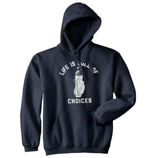 Life Is Full Of Choices Unisex Hoodie Funny Golf Lover Gift Novelty Hooded Sweatshirt Funny Hoodies Funny Golf Pullover Novelty Sweatshirt Navy